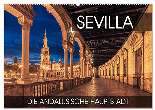 Sevilla - die andalusische Hauptstadt (Wandkalender 2026 DIN A2 quer), CALVENDO Monatskalender: Eine Fotoreise durch die andalusische Hauptstadt Sevilla (CALVENDO Orte)