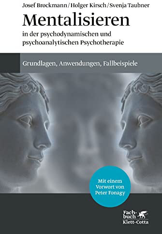 Mentalisieren in der psychodynamischen und psychoanalytischen Psychotherapie: Grundlagen, Anwendungen, Fallbeispiele