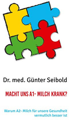Macht uns A1- Milch krank?: Warum A2- Milch für unsere Gesundheit vermutlich besser ist