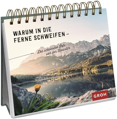 Warum in die Ferne schweifen - Die schönsten Orte vor der Haustür (Geschenke für alle, die gerne reisen und die Welt entdecken)