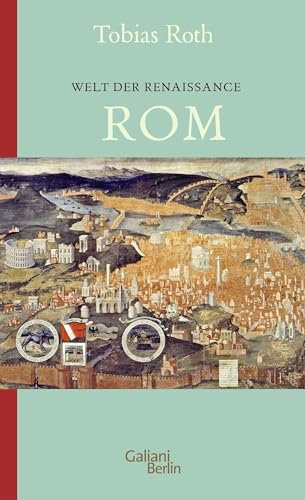 Welt der Renaissance: Rom (Italienische Kulturstädte, Band 3)