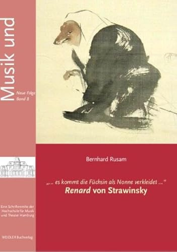 „... es kommt die Füchsin als Nonne verkleidet ...“ Renard von Strawinsky (Musik und... Neue Folge)