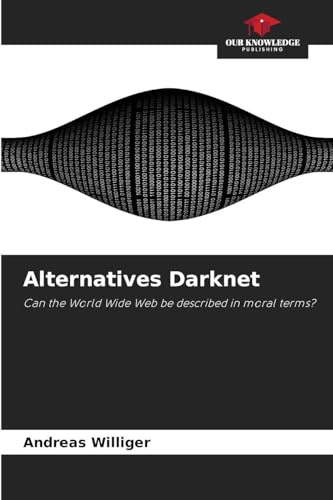 Alternatives Darknet: Can the World Wide Web be described in moral terms?