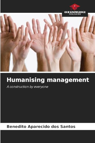 Humanising management: A construction by everyone