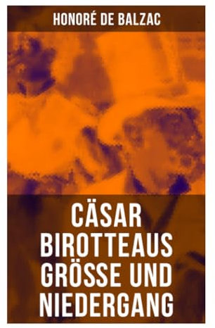 Cäsar Birotteaus Größe und Niedergang