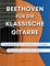 Beethoven für die klassische Gitarre: 50 ausgewählte Stücke in Notenschrift und Tabulatur