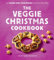 The Veggie Christmas Cookbook: 60 FABULOUSLY FESTIVE VEGAN & VEGETARIAN RECIPES