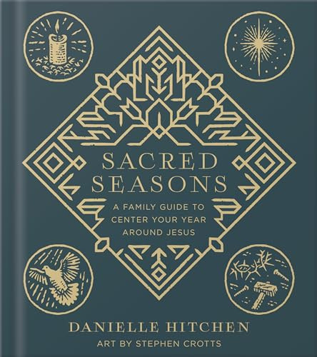 Sacred Seasons: Church Calendar Family Guide for Celebrating Advent, Lent, Easter, and Christ All Year