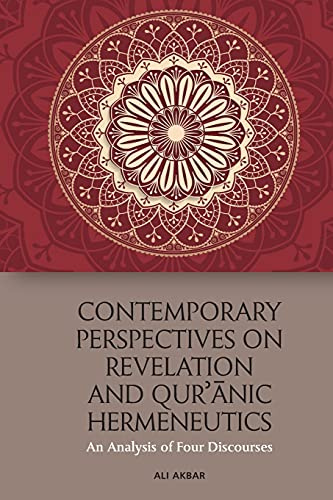 Contemporary Perspectives on Revelation and Qur’ānic Hermeneutics: An Analysis of Four Discourses