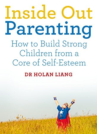 Inside Out Parenting: How to Build Strong Children from a Core of Self-Esteem