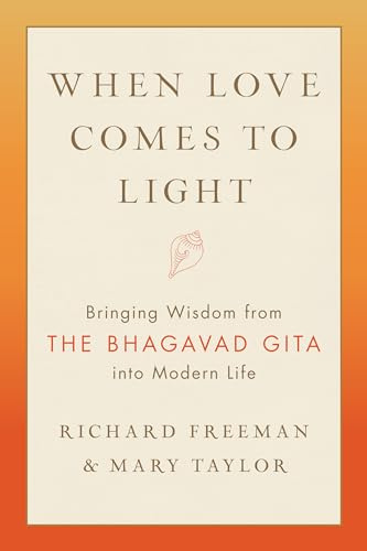 When Love Comes to Light: Bringing Wisdom from the Bhagavad Gita to Modern Life