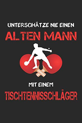 Unterschätze nie einen alten Mann mit einem Tischtennisschläger - Tischtennis Notizbuch: DIN A5 Kariert 120 Seiten | Planer Tagebuch Notizheft ... Weihnachten Adventskalender Geburtstag