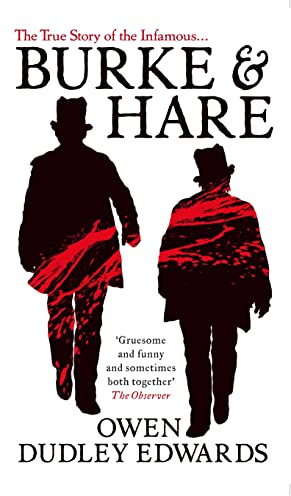 Burke and Hare: The True Story Behind the Infamous Edinburgh Murderers