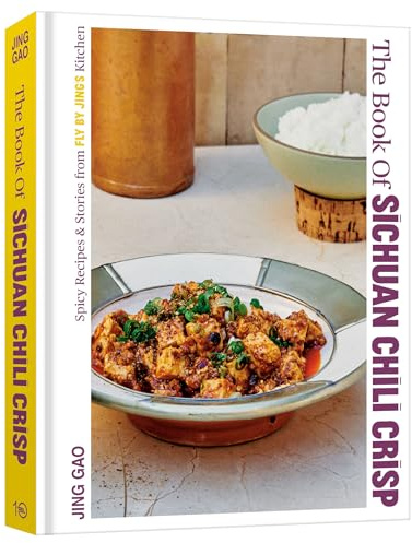 The Book of Sichuan Chili Crisp: Spicy Recipes and Stories from Fly By Jing's Kitchen [A Cookbook]