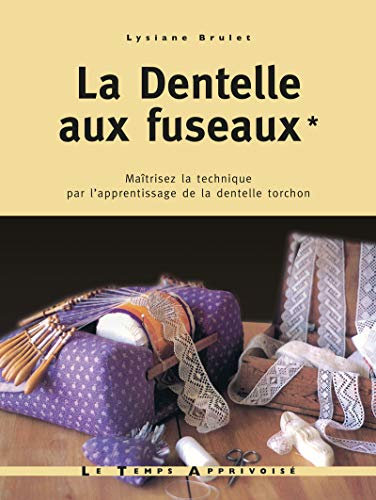 La dentelle aux fuseaux - tome 1 maîtrisez la technique par l'apprentissage de la dentelle torchon (01)
