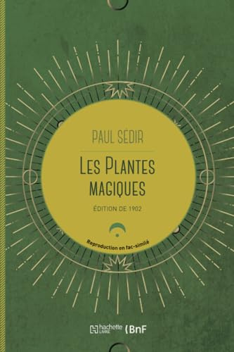 Les plantes magiques : botanique occulte, constitution secrète des végétaux, vertus des simples