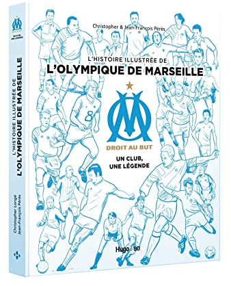 L'histoire illustrée de l'Olympique de Marseille - Un club, une légende