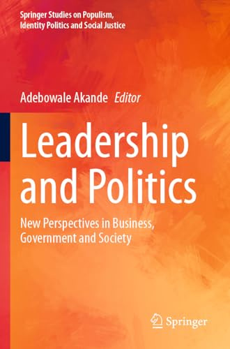Leadership and Politics: New Perspectives in Business, Government and Society (Springer Studies on Populism, Identity Politics and Social Justice)
