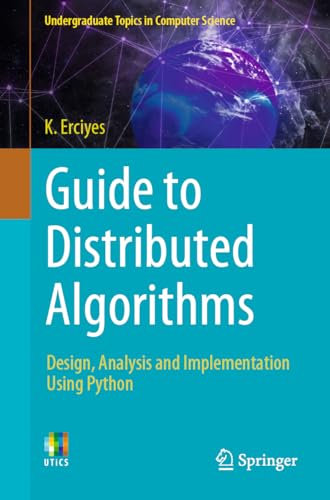 Guide to Distributed Algorithms: Design, Analysis and Implementation Using Python (Undergraduate Topics in Computer Science)