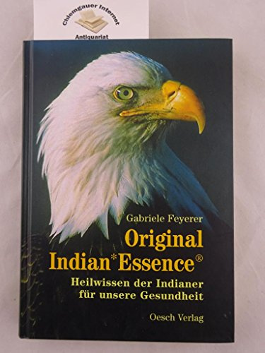Original Indian*Essence®: Heilwissen der Indianer für unsere Gesundheit