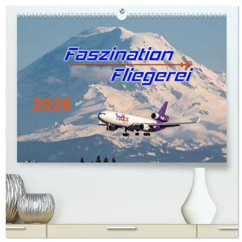 Faszination Fliegerei (hochwertiger Premium Wandkalender 2026 DIN A2 quer), Kunstdruck in Hochglanz: Packende Bilder aus aller Welt entführen Sie in ... Welt der Fliegerei. (CALVENDO Mobilitaet)
