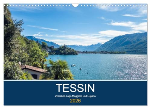 Tessin, zwischen Lago Maggiore und Lugano (Wandkalender 2026 DIN A3 quer), CALVENDO Monatskalender: Die Tessiner Seen von Ascona bis Lugano (CALVENDO Orte)