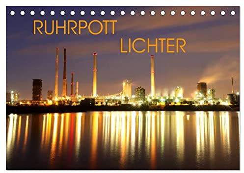RUHRPOTT LICHTER (Tischkalender 2026 DIN A5 quer), CALVENDO Monatskalender: Eine nächtliche Reise durch das Ruhrgebiet wo Industrie und Kunst Objekte ins Licht gerückt (CALVENDO Orte)