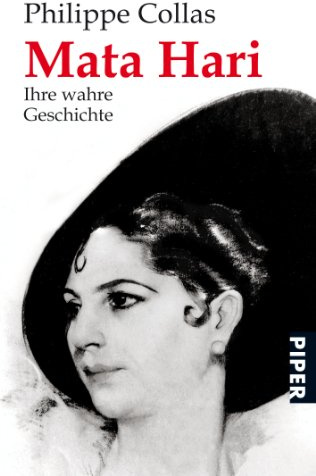 Mata Hari: Ihre wahre Geschichte (Piper Taschenbuch, Band 25917)