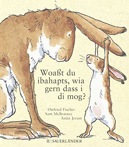 Woaßt du ibahapts, wia gern dass i di mog?: Weißt du eigentlich, wie lieb ich dich hab? Übertragen ins Bairische von Ottfried Fischer