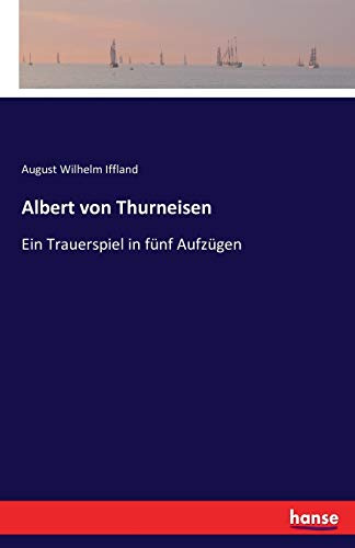 Albert von Thurneisen: Ein Trauerspiel in fünf Aufzügen