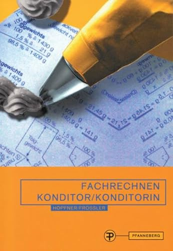 Fachrechnen Konditor/ Konditorin: in Schule, Praxis und Prüfung
