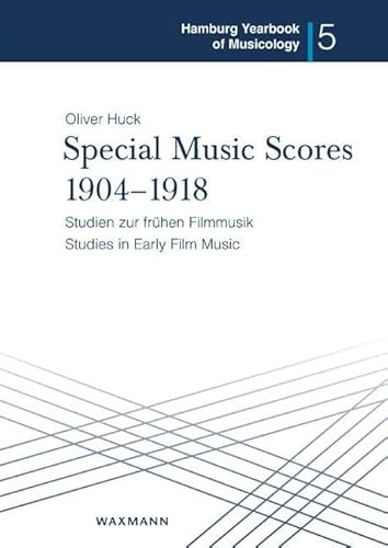 Special Music Scores 1904–1918: Studien zur frühen Filmmusik/Studies in Early Film Music (Hamburg Yearbook of Musicology)
