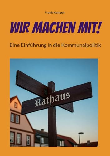 Wir machen mit!: Eine Einführung in die Kommunalpolitik