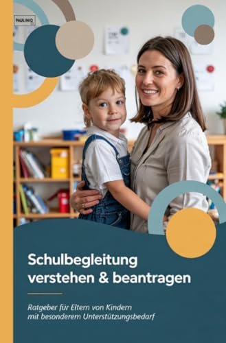 Schulbegleitung verstehen & beantragen: Ratgeber für Eltern von Kindern mit besonderem Unterstützungsbedarf
