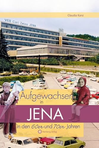 Aufgewachsen in Jena in den 60er & 70er Jahren: Kindheit und Jugend