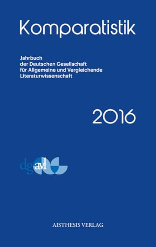Komparatistik 2016: Jahrbuch der Deutschen Gesellschaft für Allgemeine und Vergleichende Literaturwissenschaft (Komparatistik / Jahrbuch der Deutschen ... und Vergleichende Literaturwissenschaft)
