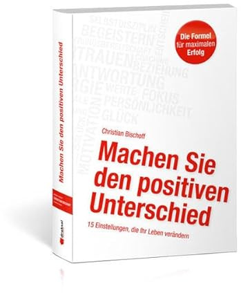 Machen Sie den positiven Unterschied: 15 Einstellungen, die Ihr Leben verändern