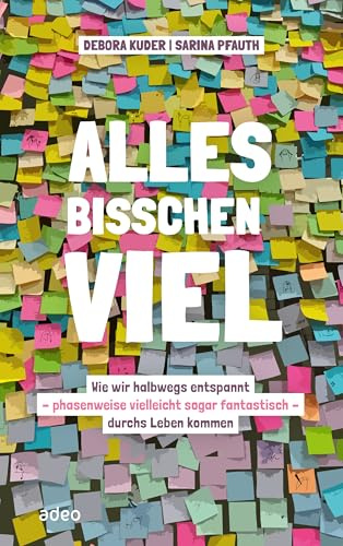 Alles bisschen viel: Wie wir halbwegs entspannt – phasenweise vielleicht sogar fantastisch – durchs Leben kommen