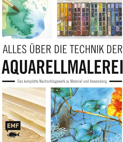Alles über die Technik der Aquarellmalerei: Das komplette Nachschlagewerk zu Material und Anwendung