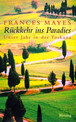 Rückkehr ins Paradies. Unser Jahr in der Toskana