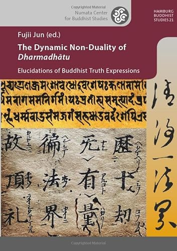 The Dynamic Non-Duality of Dharmadhatu: Elucidations of Buddhist Truth Expressions (Hamburg Buddhist Studies)