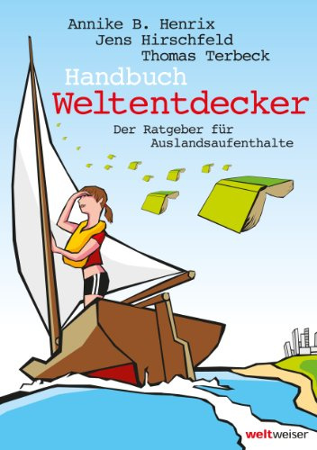 Handbuch Weltentdecker. Der Ratgeber für Auslandsaufenthalte: Mit übersichtlichen Service-Tabellen - Au-Pair, Freiwilligendienste, Gastfamilie werden, ... Sprachreisen, Studium, Work & Travel