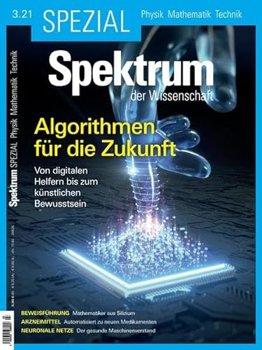 Spektrum Spezial - Algorithmen für die Zukunft: Von digitalen Helfern bis zum künstlichen Bewusstsein (Spektrum Spezial - Physik, Mathematik, Technik)