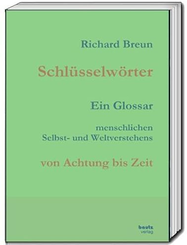 Schlüsselwörter: Ein Glossar menschlichen Selbst- und Weltverstehens von Achtung bis Zeit