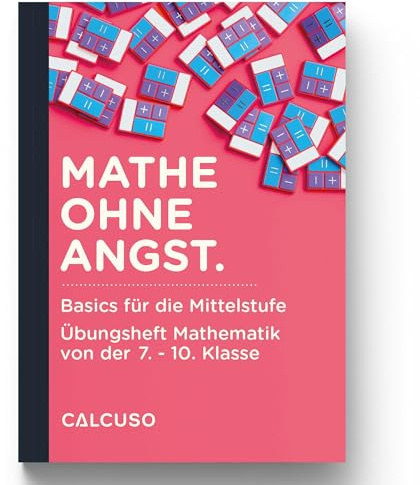 MATHE OHNE ANGST.: Basics für die Mittelstufe - Übungsheft Mathematik von der 7. - 10. Klasse