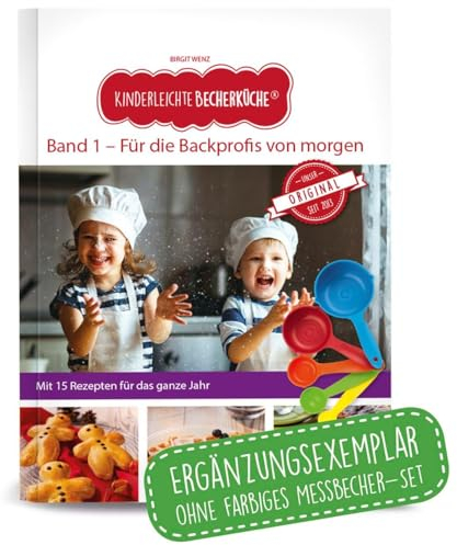 Kinderleichte Becherküche - Für die Backprofis von morgen (Band 1): ERGÄNZUNGSEXEMPLAR (ohne 5-teiliges Messbecher-Set), mit 15 leckeren Rezepten für ... Backen und Kochen für Kinder ab 3 Jahren)