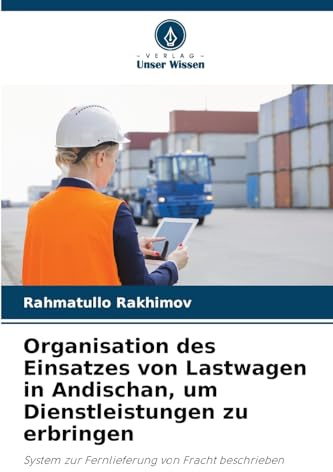 Organisation des Einsatzes von Lastwagen in Andischan, um Dienstleistungen zu erbringen: System zur Fernlieferung von Fracht beschrieben