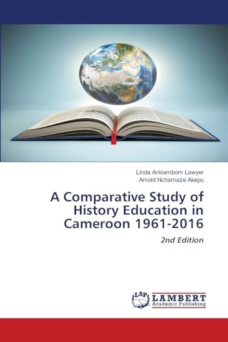 A Comparative Study of History Education in Cameroon 1961-2016: 2nd Edition