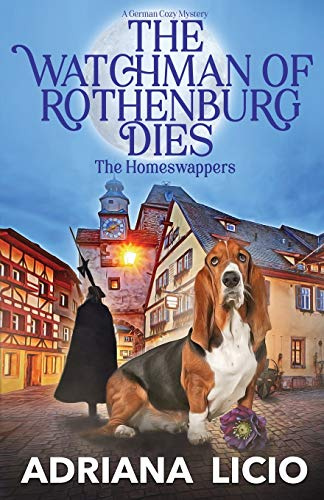 The Watchman of Rothenburg Dies: A German Cozy Mystery (The Homeswappers, Band 1)