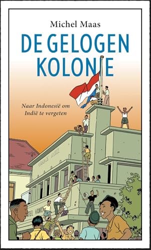 De gelogen kolonie: naar Indonesië om Indië te vergeten